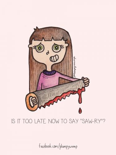Is it too late now to say saw-ry
